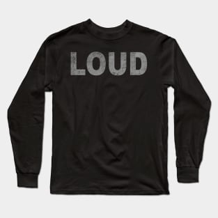 LOUD Long Sleeve T-Shirt